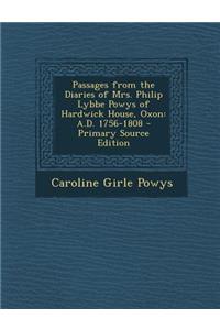 Passages from the Diaries of Mrs. Philip Lybbe Powys of Hardwick House, Oxon: A.D. 1756-1808 - Primary Source Edition