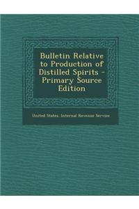 Bulletin Relative to Production of Distilled Spirits - Primary Source Edition