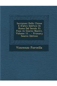Iscrizioni Delle Chiese E D'altri Edificii Di Roma Dal Secolo Xi Fino Ai Giorni Nostri, Volume 11...