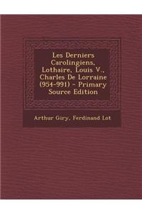 Les Derniers Carolingiens, Lothaire, Louis V., Charles de Lorraine (954-991)