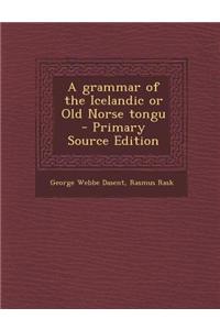A Grammar of the Icelandic or Old Norse Tongu