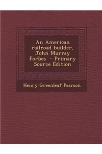 An American Railroad Builder, John Murray Forbes