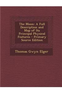 The Moon: A Full Description and Map of Its Principal Physical Features