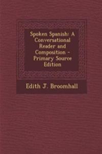 Spoken Spanish: A Conversational Reader and Composition - Primary Source Edition