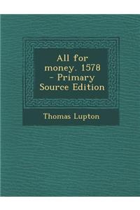 All for Money. 1578 - Primary Source Edition