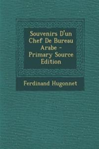 Souvenirs D'Un Chef de Bureau Arabe