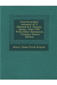 Churchwardens' Accounts of S. Edmund & S. Thomas, Sarum, 1443-1702: With Other Documents