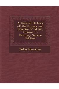 A General History of the Science and Practice of Music, Volume 1 - Primary Source Edition