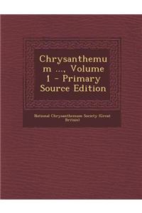 Chrysanthemum ..., Volume 1 - Primary Source Edition