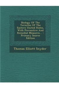 Biology of the Termites of the Eastern United States, with Preventive and Remedial Measures...