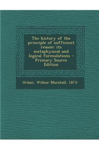 The History of the Principle of Sufficient Reason: Its Metaphysical and Logical Formulations
