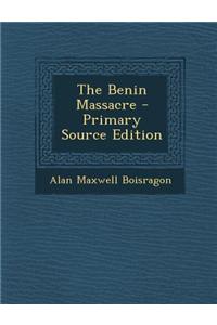 The Benin Massacre - Primary Source Edition