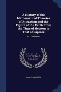 A History of the Mathematical Theories of Attraction and the Figure of the Earth From the Time of Newton to That of Laplace
