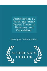 Justification by Faith and Other Sacred Trusts in Harmony and Correlation. - Scholar's Choice Edition
