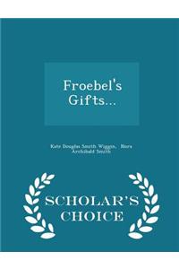 Froebel's Gifts... - Scholar's Choice Edition