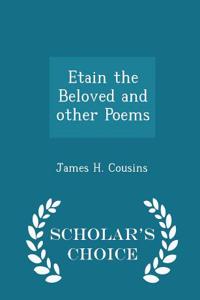 Etain the Beloved and Other Poems - Scholar's Choice Edition