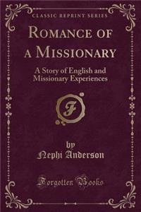 Romance of a Missionary: A Story of English and Missionary Experiences (Classic Reprint)