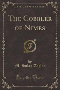 The Cobbler of Nimes (Classic Reprint)