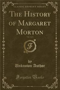 The History of Margaret Morton, Vol. 3 of 3 (Classic Reprint)