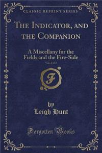 The Indicator, and the Companion, Vol. 2 of 2: A Miscellany for the Fields and the Fire-Side (Classic Reprint)