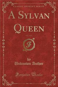 A Sylvan Queen, Vol. 3 of 3 (Classic Reprint)