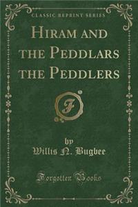 Hiram and the Peddlars the Peddlers (Classic Reprint)
