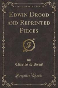 Edwin Drood and Reprinted Pieces (Classic Reprint)