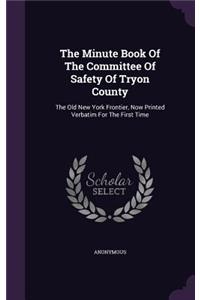 The Minute Book Of The Committee Of Safety Of Tryon County