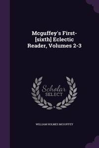 Mcguffey's First-[sixth] Eclectic Reader, Volumes 2-3