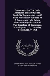 Statements on the Latin American Trade Situation Made by Representatives of Latin American Countries at a Conference Held Before the Secretary of State and the Secretary of Commerce, Washington, D.C., Thursday, September 10, 1914