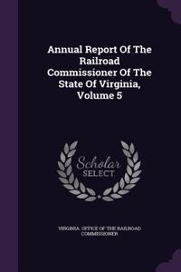 Annual Report of the Railroad Commissioner of the State of Virginia, Volume 5