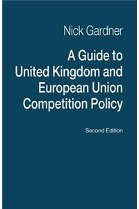 Guide to United Kingdom and European Union Competition Policy