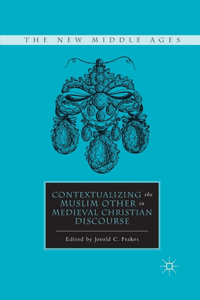 Contextualizing the Muslim Other in Medieval Christian Discourse