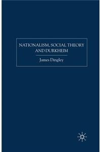 Nationalism, Social Theory and Durkheim