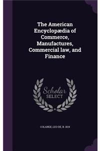 The American Encyclopaedia of Commerce, Manufactures, Commercial Law, and Finance