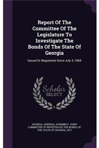 Report of the Committee of the Legislature to Investigate the Bonds of the State of Georgia