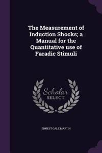 Measurement of Induction Shocks; a Manual for the Quantitative use of Faradic Stimuli