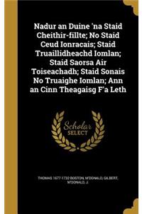 Nadur an Duine 'na Staid Cheithir-Fillte; No Staid Ceud Ionracais; Staid Truaillidheachd Iomlan; Staid Saorsa Air Toiseachadh; Staid Sonais No Truaighe Iomlan; Ann an Cinn Theagaisg F'a Leth