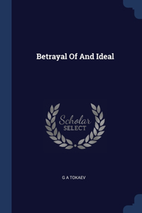 BETRAYAL OF AND IDEAL