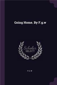 Going Home. By F.g.w