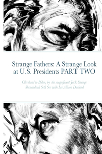 Strange Fathers: A Strange Look at U.S. Presidents PART 2