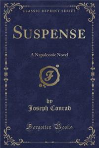 Suspense: A Napoleonic Novel (Classic Reprint)