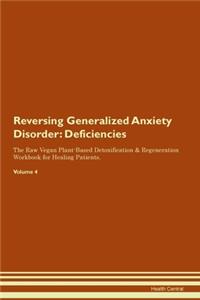 Reversing Generalized Anxiety Disorder: Deficiencies The Raw Vegan Plant-Based Detoxification & Regeneration Workbook for Healing Patients. Volume 4
