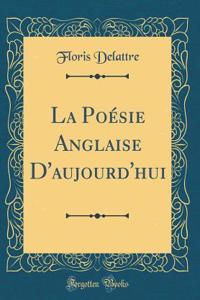 La Poésie Anglaise d'Aujourd'hui (Classic Reprint)