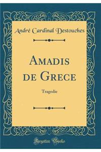 Amadis de Grece: Tragedie (Classic Reprint)