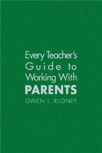 Every Teacher's Guide to Working With Parents