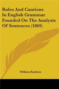 Rules And Cautions In English Grammar Founded On The Analysis Of Sentences (1869)