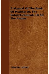 A Manual of the Book of Psalms; Or, the Subject-Contents of All the Psalms
