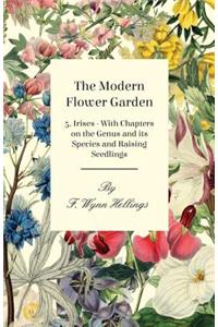 Modern Flower Garden - 5. Irises - With Chapters on the Genus and its Species and Raising Seedlings