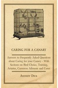 Caring for a Canary - Answers to Frequently Asked Questions about Caring for your Canary - With Sections on Bird Choice, Training, Aviaries, Common Ailments and Cures